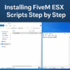 How to Install FiveM ESX Scripts Step by Step (2025 Guide)